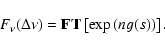 \begin{displaymath}F_\nu(\Delta \nu) = {\bf FT} \left[\exp\left(ng(s)\right)\right].
\end{displaymath}