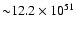 ${\sim} 12.2 \times 10^{51}$