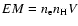 $EM=n_{\rm e}n_{\rm H}V$