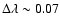 $\Delta\lambda\sim0.07$