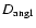 $D_{\rm ang1}$