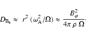 \begin{displaymath}D_{{\rm B}_{\rm h}} \approx \;r^2 \; (\omega_{\rm A}^2/\Omega) \approx
\frac{ B_{\varphi}^2}{ 4 \pi \;\rho \; \Omega} \cdot
\end{displaymath}