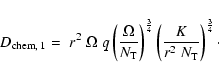 \begin{displaymath}D_{\rm chem,\; 1}= \; r^2\; \Omega\; q \left(\frac{\Omega}{N_...
...}}
\left(\frac{K}{r^2 \; N_{\rm T}}\right)^{\frac{3}{4}} \cdot
\end{displaymath}
