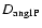 $D_{\rm ang1P}$