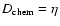 $D_{\rm chem}= \eta$
