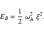 \begin{displaymath}E_{B}= \frac{1}{2} \; \omega_{\rm A}^2 \; \xi^2 .
\end{displaymath}