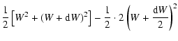 $\displaystyle \frac{1}{2} \left[ W^2 + (W+{\rm d}W)^2 \right] -\frac{1}{2} \cdot 2
\left(W+\frac{{\rm d}W}{2}\right)^2$