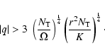 \begin{displaymath}\vert q\vert > 3 \; \left(\frac{N_{\rm T}}{\Omega}\right)^{\f...
...}{4}}
\left(\frac{r^2 N_{\rm T}}{K}\right)^{\frac{1}{4}} \cdot
\end{displaymath}