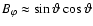 $B_{\varphi} \approx \sin \vartheta \cos \vartheta$