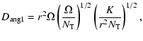 $\displaystyle D_{\rm ang1}=r^2 \Omega \left( {\Omega \over N_{\rm T}}\right)^{1/2}
\left({K \over r^2 N_{\rm T}} \right)^{1/2} ,$