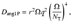 $\displaystyle D_{\rm ang1P}=r^2 \Omega q^2 \left( {\Omega \over N_{\rm T}}\right)^4 ,$