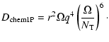 $\displaystyle D_{\rm chem1P}=r^2 \Omega q^4 \left( {\Omega \over N_{\rm T}}\right)^6 \cdot$