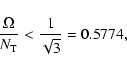 \begin{displaymath}\frac{\Omega}{N_{\rm T}} < \frac{1}{\sqrt{3}} = 0.5774 ,
\end{displaymath}