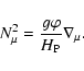 \begin{displaymath}N_{\mu}^2 = \frac{g \varphi}{H_{\rm P}} \nabla_{\mu} .
\end{displaymath}