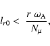 \begin{displaymath}l_{{r0}} < \; \frac{r \; \omega_{\rm A}}{N_{\mu}} ,
\end{displaymath}