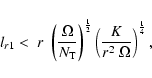 \begin{displaymath}l_{{r1}} < \; r \; \left(\frac{\Omega}{N_{\rm T}}\right)^{\frac{1}{2}}
\left(\frac{K}{r^2 \; \Omega}\right)^{\frac{1}{4}} ,
\end{displaymath}