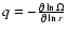 $q= -\frac{\partial \ln \Omega}{\partial \ln r}$