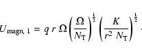 \begin{displaymath}U_{\rm magn, \;1}= q \; r\; \Omega
\left(\frac{\Omega}{N_{\...
...
\left(\frac{K}{r^2 \; N_{\rm T}}\right)^{\frac{1}{2}} \cdot
\end{displaymath}