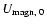 $U_{\rm magn, \;0}$