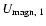 $U_{\rm magn, \;1}$