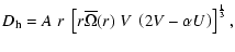 $\displaystyle D_{\rm h} = A \; r \; \left[r
\overline{\Omega}(r) \; V \;
\left( 2 V - \alpha U \right)\right]^\frac{1}{3} ,$