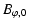 $\displaystyle B_{\varphi, 0}$