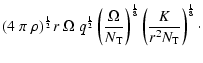 $\displaystyle (4 \;\pi \; \rho)^{\frac{1}{2}} r \; \Omega \; q^{\frac{1}{2}}
\l...
...\right)^{\frac{1}{8}}
\left(\frac{K}{r^2 N_{\rm T}} \right)^{\frac{1}{8}} \cdot$