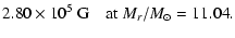 $\displaystyle 2.80 \times 10^5\ {\rm G} \quad {\rm at}\ M_{r}/M_{\odot}=11.04 .$