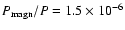 $P_{\rm magn}/P= 1.5 \times 10^{-6}$