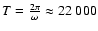 $T = \frac{2\pi}{\omega} \approx 22~000$