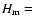 $H_{\rm m} =$