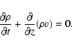 \begin{displaymath}%
\frac{\partial \rho}{\partial t} + \frac{\partial}{\partial z} (\rho v) =0.
\end{displaymath}