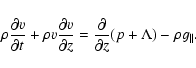 \begin{displaymath}%
\rho \frac{\partial v}{\partial t} + \rho v \frac{\partial ...
...} =
\frac{\partial}{\partial z} (p+\Lambda) - \rho g_{\Vert}.
\end{displaymath}