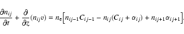 \begin{displaymath}%
\frac{\partial n_{ij}}{\partial t} + \frac{\partial}{\parti...
...n_{ij}(C_{ij}+\alpha_{ij}) \\
+ n_{ij+1}\alpha_{ij+1}\bigr].
\end{displaymath}