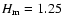$H_{\rm m}=1.25$