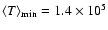 $\langle T \rangle_{{\rm min}} = 1.4 \times 10^5$