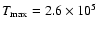 $T_{\rm max}=2.6 \times 10^5$