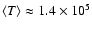 $\langle T
\rangle \approx 1.4\times 10^5$