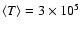 $\langle T \rangle = 3\times 10^5$