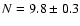 $N=9.8\pm0.3$
