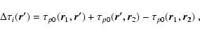 \begin{displaymath}\Delta \tau _i (\vec{r^\prime})=
\tau_{p0} (\vec{r}_1,\vec{r^...
... (\vec{r^\prime , r}_2) -
\tau_{p0} (\vec{r}_1,\vec{r_2}) \; ,
\end{displaymath}