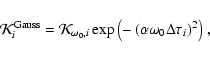 \begin{displaymath}\mathcal{K}_i^{\rm Gauss} =
\mathcal{K}_{\omega_0,i}
\exp{ \...
...left ( \alpha \omega _0 \Delta
\tau_i
\right)^2 \right )} \; ,
\end{displaymath}