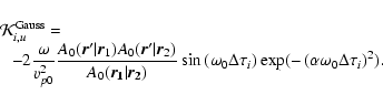 \begin{displaymath}\begin{array}{l}
\mathcal{K}_{i,u}^{\rm Gauss}=
\hspace{6.65...
...eft (\alpha \omega_0 \Delta \tau_i
\right)^2 }) . }
\end{array}\end{displaymath}