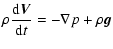 $\displaystyle \rho \frac{\displaystyle{\rm d}{\vec V}}{\displaystyle{\rm d}t} = - \nabla p +
\rho {\vec g}$