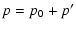 $\displaystyle p = p_0 + p^\prime$