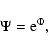 \begin{displaymath}\Psi = {\rm e}^{ \Phi } ,
\end{displaymath}
