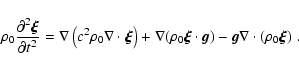 \begin{displaymath}\rho_0 \frac{\partial^2 \vec{\xi}}{\partial t^2}
= \nabla \le...
...cdot {\vec g})
- {\vec g} \nabla \cdot (\rho_0 \vec{\xi}) \; .
\end{displaymath}