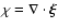$\chi=\nabla \cdot \vec{\xi}$