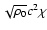 $\sqrt{\rho_0}c^2\chi$