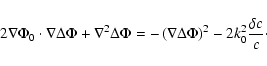 \begin{displaymath}2 \nabla \Phi_0 \cdot \nabla \Delta \Phi +
\nabla^2 \Delta \...
...abla \Delta \Phi \right ) ^2
- 2 k_0^2 \frac{\delta c}{c}\cdot
\end{displaymath}